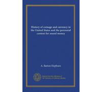History of coinage and currency in the United States and the perennial contest for sound money