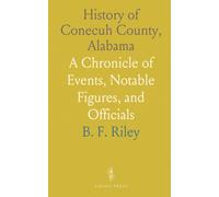 History of Conecuh County, Alabama: A Chronicle of Events, Notable Figures, and Officials