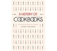 History of Cookbooks: From Kitchen to Page over Seven Centuries: 64 (California Studies in Food and Culture)