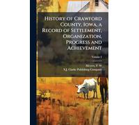 History of Crawford County, Iowa, a Record of Settlement, Organization, Progress and Achievement