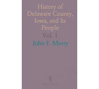 History of Delaware County, Iowa, and Its People