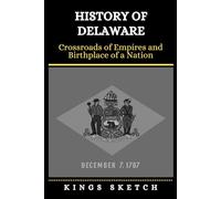 History of Delaware: Crossroads of Empires and Birthplace of a Nation
