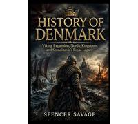HISTORY OF DENMARK: Viking Expansion, Nordic Kingdoms, and Scandinavia’s Royal Legacy
