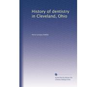 History of dentistry in Cleveland, Ohio: Volume 1