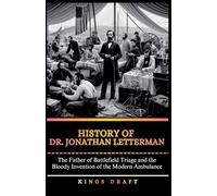 History of Dr. Jonathan Letterman: The Father of Battlefield Triage and the Bloody Invention of the Modern Ambulance