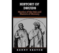 History of Druids: Mystics of the Oak and Masters of Memory
