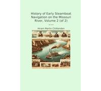 History of Early Steamboat Navigation on the Missouri River, Volume 2 (of 2) (Classic Books)