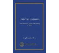 History of economics: or, Economics as a factor in the making of history