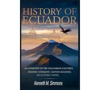 History Of Ecuador: An overview of pre-Columbian cultures, Spanish Conquest, Nation Building, And Economic Change.