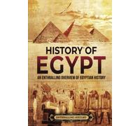 History of Egypt: An Enthralling Overview of Egyptian History (Egyptian Mythology and History)