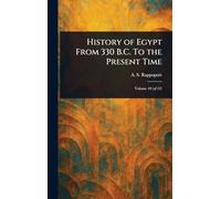 History of Egypt From 330 B.C. To the Present Time