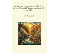 History of Egypt From 330 B.C. To the Present Time, Volume 12 (of 12) (Classic Books)