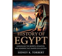 HISTORY Of EGYPT: Unraveling the Secrets, Dynasties, and Wonders That Shaped Civilization (Africa's Past)