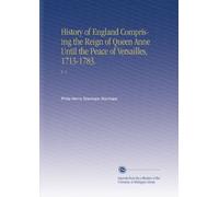 History of England Comprising the Reign of Queen Anne Until the Peace of Versailles, 1713-1783.: V. 2