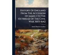History Of England From The Accession Of James I To The Outbreak Of The Civil War, 1603-1642