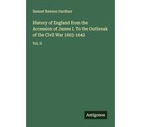 History of England from the Accession of James I. To the Outbreak of the Civil War 1603-1642: Vol. II