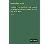 History of England from the accession of James I. to the outbreak of the civil war 1603-1642: Vol. IX