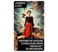 History Of English Literature From Beowulf To Swinburne (ebook)
