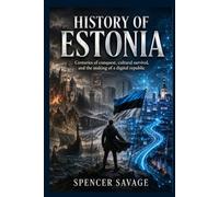 HISTORY OF ESTONIA: Centuries of conquest, cultural survival, and the making of a digital republic