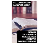 History of European Morals From Augustus to Charlemagne
