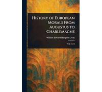 History of European Morals From Augustus to Charlemagne
