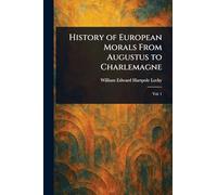 History of European Morals From Augustus to Charlemagne
