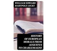 History Of European Morals From Augustus To Charlemagne (ebook)