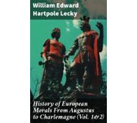 History Of European Morals From Augustus To Charlemagne (vol. 1&2)