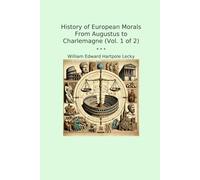History of European Morals From Augustus to Charlemagne (Vol. 1 of 2) (Classic Books)