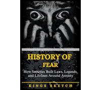 History of Fear: How Societies Built Laws, Legends, and Lifelines Around Anxiety