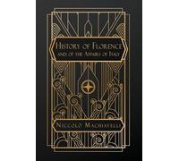 History of Florence and of the Affairs of Italy: from the Earliest Times to the Death of Lorenzo the Magnificent