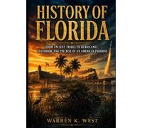 HISTORY OF FLORIDA: From Ancient Tribes To Hurricanes, Statehood, And The Rise Of An American Paradise