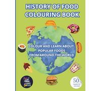 History of Food Colouring Book: Colour and Learn about Popular Foods from around the World