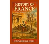 History of France: A Comprehensive Overview: 13 (Academic Books By Sanjay Mandavi)