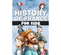 History of France for kids: From Prehistory to modern France, via the Middle Ages and the Revolution. Fully illustrated in color.