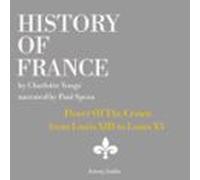 History Of France - Power Of The Crown : From Louis Xiii To Louis Xv (