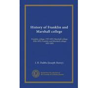 History of Franklin and Marshall college: Franklin college, 1787-1853; Marshall college, 1836-1853; Franklin and Marshall college, 1853-1903
