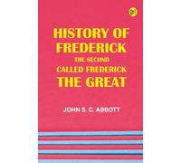 History of Frederick the Second Called Frederick the Great