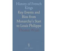 History of French Kings: Key Events and Bios from Monarchy's Start to Louis Philippe