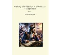 History of Friedrich II of Prussia - Appendix (Classic Books)