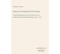 History of Friedrich II of Prussia: Called Frederick the Great, Book III, the Hohenzollerns in Brandenburg, 1412-1713