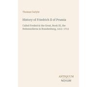History of Friedrich II of Prussia: Called Frederick the Great, Book III, the Hohenzollerns in Brandenburg, 1412-1713