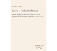 History of Friedrich II of Prussia: Called Frederick the Great, Book VII, Fearful Shipwreck of the Double-Marriage Project, 1730