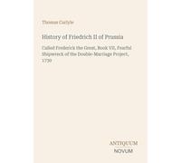 History of Friedrich II of Prussia: Called Frederick the Great, Book VII, Fearful Shipwreck of the Double-Marriage Project, 1730