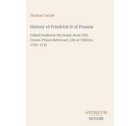 History of Friedrich II of Prussia: Called Frederick the Great, Book VIII, Crown-Prince Retrieved, Life at CüStrin, 1730-1732