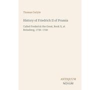 History of Friedrich II of Prussia: Called Frederick the Great, Book X, at Reinsberg, 1736-1740