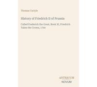 History of Friedrich II of Prussia: Called Frederick the Great, Book XI, Friedrich Takes the Crown, 1740
