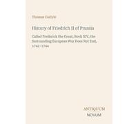History of Friedrich II of Prussia: Called Frederick the Great, Book XIV, the Surrounding European War Does Not End, 1742-1744
