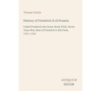 History of Friedrich II of Prussia: Called Frederick the Great, Book XVIII, Seven Years War, Rise of Friedrich to His Peak, 1757-1759