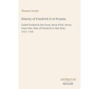 History of Friedrich II of Prussia: Called Frederick the Great, Book XVIII, Seven Years War, Rise of Friedrich to His Peak, 1757-1759